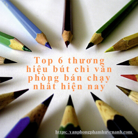 Top-6-thuong-hieu-but-chi-van-phong-ban-chay-nhat-hien-nay