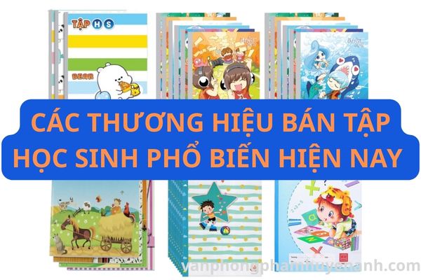 Cac-thuong-hieu-ban-tap-hoc-sinh-pho-bien-hien-nay